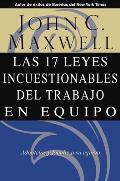 Las 17 Leyes Incuestionables del Trabajo En Equipo = The 17 Indisputable Laws of Teamwork