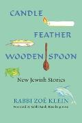 Candle, Feather, Wooden Spoon: New Jewish Stories