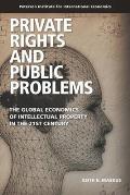 Private Rights and Public Problems: The Global Economics of Intellectual Property in the 21st Century