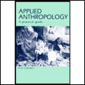 Applied Anthropology A Practical Guide