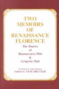 Two Memoirs Of Renaissance Florence The Diaries Of Buonaccorso Pitti & Gregorio Dati