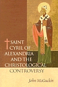 Saint Cyril of Alexandria & the Christological Controversy
