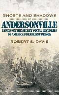 Ghosts and Shadows of Andersonville: Essays on the Secret Social Histories of America's Deadliest Prison