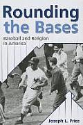 Rounding the Bases: Baseball And Religion in America