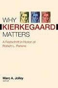 Why Kierkegaard Matters: A Festschrift in Honor of Robert L. Perkins
