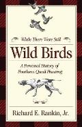 While There Were Still Wild Birds: A Personal History of Southern Quail Hunting