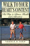 Walk to Your Hearts Content The Way to Fitness Health & Adventure