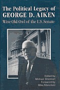 The Political Legacy of George D. Aiken: Wise Old Owl of the Us Senate