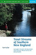 Trout Streams of Southern New England: An Angler's Guide to the Watersheds of Massachusetts, Connecticut, and Rhode Island