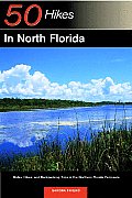 Explorer's Guide 50 Hikes in North Florida: Walks, Hikes, and Backpacking Trips in the Northern Florida Peninsula