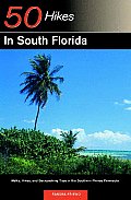 Explorer's Guide 50 Hikes in South Florida: Walks, Hikes, and Backpacking Trips in the Southern Florida Peninsula