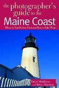 The Photographer's Guide to the Maine Coast: Where to Find Perfect Shots and How to Take Them