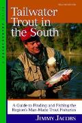Tailwater Trout in the South: A Guide to Finding and Fishing the Region's Man-Made Trout Fisheries