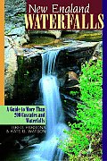 New England Waterfalls A Guide to More Than 200 Cascades & Waterfalls