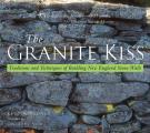 Granite Kiss Traditions & Techniques of Building New England Stone Walls
