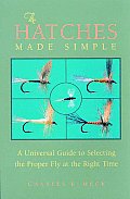 Hatches Made Simple A Universal Guide to Selecting the Proper Fly at the Right Time