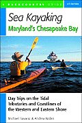 Sea Kayaking Maryland's Chesapeake Bay: Day Trips on the Tidal Tributarie and Coastlines of the Western and Eastern Shore