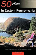 50 Hikes in Eastern Pennsylvania From the Mason Dixon Line to the Poconos & North Mountain