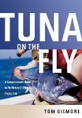Tuna on the Fly A Comprehensive Guide to Fly Fishings Ultimate Trophy Fish