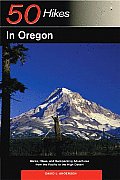 50 Hikes in Oregon Walks Hikes & Backpacking Adventures from the Pacific to the High Desert