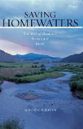 Saving Homewaters The Story of Montanas Streams & Rivers