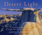 Desert Light A Photographers Journey Through Americas Desert Southwest