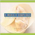 World of Dumplings Filled Dumplings Pockets & Little Pies from Around the Globe