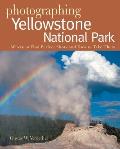 Photographing Yellowstone National Park Where to Find Perfect Shots & How to Take Them