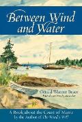 Between Wind & Water A Book about the Coast of Maine
