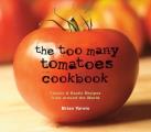 Too Many Tomatoes Cookbook Classic & Exotic Recipes from Around the World