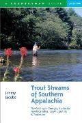 Trout Streams of Southern Appalachia: Fly-Casting in Georgia, Kentucky, North Carolina, South Carolina & Tennessee