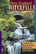 New England Waterfalls: A Guide to More Than 400 Cascades and Waterfalls