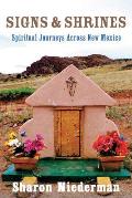 Signs & Shrines Spiritual Journeys Across New Mexico