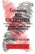 Conversing With Uncertainty: Practicing Psychotherapy in A Hospital Setting
