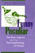 Funny Peculiar Gershon Legman & the Psychopathology of Humor