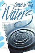 Come to the Waters: Baptism and Our Ministry of Welcoming Seekers and Making Disciples