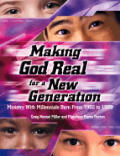 Making God Real for a New Generation Ministry with Millennials Born from 1982 to 1999