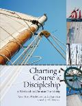 Charting a Course of Discipleship: A Workbook on Christian Discipleship