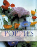 Poppies A Guide To The Poppy Family In The Wild & in Cultivation Revised Edition