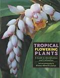 Tropical Flowering Plants A Guide to Identification & Cultivation
