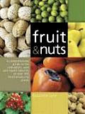 Fruit & Nuts A Comprehensive Guide to the Cultivation Uses & Health Benefits of Over 300 Food Producing Plants