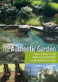 Authentic Garden Five Principles for Cultivating a Sense of Place