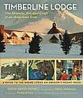 Timberline Lodge The History Art & Craft of an American Icon