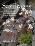 Saxifrages A Definitive Guide to 2000 Species Hybrids & Cultivars