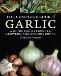 Complete Book of Garlic A Guide for Gardeners Growers & Serious Cooks