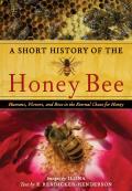 Short History of the Honey Bee Humans Flowers & Bees in the Eternal Chase for Honey