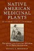 Native American Medicinal Plants An Ethnobotanical Dictionary