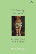 Evil, Sexuality, and Disease in Gr?newald's Body of Christ