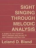 Sight Singing Through Melodic Analysis: A Guide to the Study of Sight Singing and an Aid to Ear Training Instruction