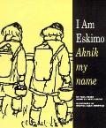 I Am Eskimo Aknik My Name